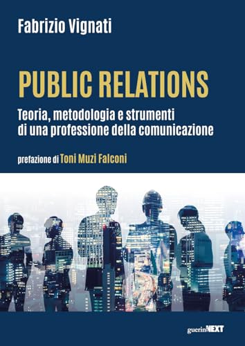 Public relations. Teoria, metodologia e strumenti di una professione della comunicazione
