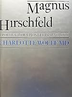 Magnus Hirschfeld: A Portrait of a Pioneer in Sexology 0704325691 Book Cover