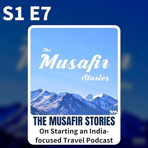 #7 - The Musafir Stories on Creating an India Focused Travel Podcast
