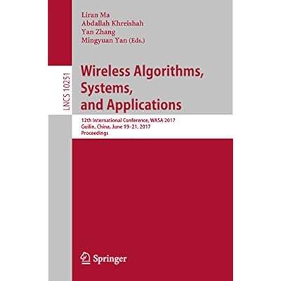 Wireless Algorithms, Systems, and Applications: 12th International Conference, WASA 2017, Guilin, China, June 19-21, 2017, Proceedings