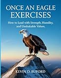 Once An Eagle Exercises: How to Lead with Strength, Humility, and Unshakable Values