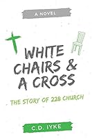 White chairs and a cross: The story of 228 Church 1980460728 Book Cover