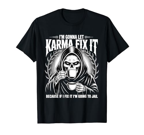 I'm Gonna Let Karma Fix It Because I Fit it I'm Going To T�V���c