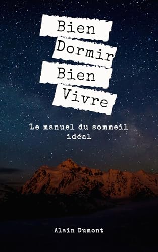 Bien Dormir, Bien Vivre: Le Manuel Du Sommeil Idéal (French Edition)