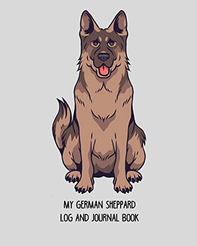 My german sheppard log and journal book: Dog log record book, pet organizer, health, medication, vaccination log and a dog's lover journal