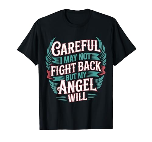 Careful I May Not Fight Back But My Angel Will |- T�V���c