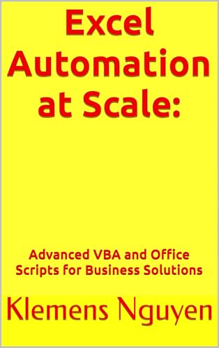 Excel Automation at Scale:: Advanced VBA and Office Scripts for Business Solutions (VBA & macros) (English Edition)