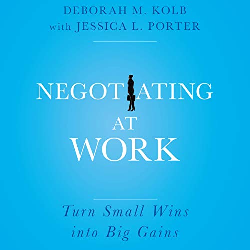 Negotiating at Work by Deborah M. Kolb, Jessica L. Porter episode artwork