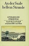 An der Saale hellem Strande: Literarische Streifzüge durch die Landschaft zwischen Elbe und Harz - Joachim Bagemühl 