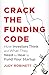 Crack the Funding Code: How Investors Think and What They Need to Hear to Fund Your Startup