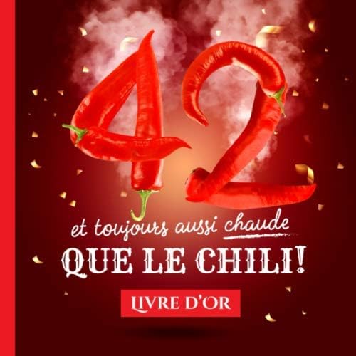 42 et toujours aussi chaude que le chili: Livre d'Or pour le 42ème anniversaire - 42 ans - Idée cadeau original pour homme ou femme & déco ... pour les félicitations et photos des invités