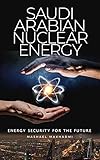 Saudi Arabian Nuclear Energy: Energy Security for the Future