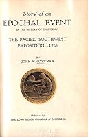 Pacific Southwest Exposition 1928 Long Beach, Story of Epochal Event in History California, includes Virginia Hotel, Muezzin Tower, Opening Ceremonies, Palace of Fine Arts, Education, Belgium , Denmar B000JD333O Book Cover