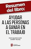  Resumen del libro \"Ayudar a las personas a ganar en el trabajo\" de Ken Blanchard: Un método para realizar evaluaciones del desempeño periódicas para aumentar ... y el rendimiento de los empleados
