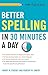 Better Spelling in 30 Minutes a Day (Better English series)