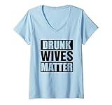 Womens Drunk Wives Matter Shirt Funny Drinking Gift V-Neck T-Shirt