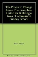The Power to Change Lives: The Complete Guide for Building a Great Commission Sunday School 0767334272 Book Cover