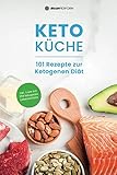 Keto Küche: 101 Rezepte zur Ketogenen Diät: Leckere und einfache Keto-Rezepte für Frühstück, Mittag, Abend, Smoothies & Desserts ohne Zucker (inkl. Liste mit 294 ketogenen Lebensmittel)