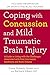 Coping with Concussion and Mild Traumatic Brain Injury: A Guide to Living with the Challenges Associated with Post Concussion Syndrome and Brain Trauma
