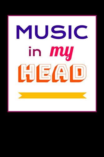 Music in my Head: Music Songwriting Journal - With Blank Sheet Music - Write your Songs Notebook (perfect gift for Songwriters)