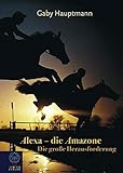 Alexa, die Amazone - Die große Herausforderung - Gaby Hauptmann