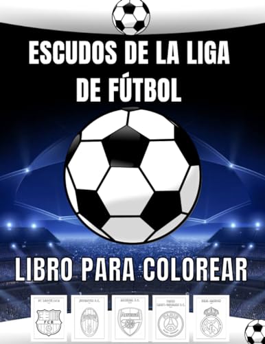 Escudos de la Liga de Fútbol Libro para Colorear: coloreando los Escudos de los Equipos Internacionales e Históricos más Famosos Para Niños y adultos.