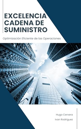 Excelencia en La Cadena de Suministro: Eficiencia Total en las Operaciones (Spanish Edition)