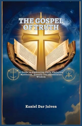 THE GOSPEL OF TRUTH: A Guide to Embracing Early Christian