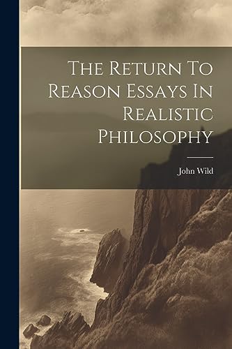 The Return To Reason Essays In Realistic Philosophy