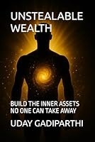 Unstealable Wealth: Build the Inner Assets No One Can Take Away || Self Help Books || Motivational Books || Life lesson Books || Personal Development Books B0G2YM8FLK Book Cover