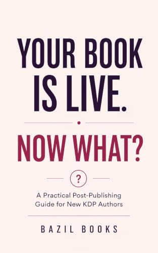 Your Book Is Live. Now What?: A Practical Post-Publishing Guide for New KDP Authors