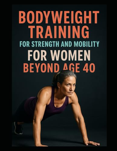 Bodyweight Training: For Strength and Mobility for Women Over 40