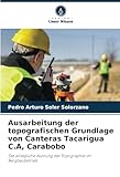 Ausarbeitung der topografischen Grundlage von Canteras Tacarigua C.A, Carabobo: Die alltägliche Nutzung der Topographie im Bergbaubetrieb