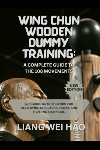 Wing Chun Wooden Dummy Training: A Complete Guide to the 108 Move...