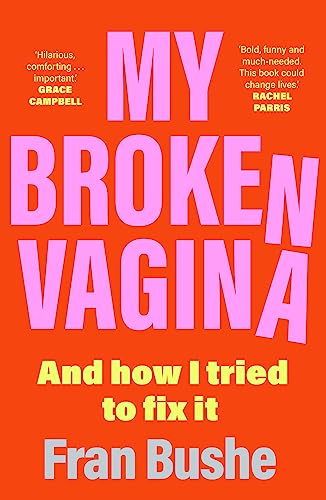 My Broken Vagina: One Woman's Quest to Fix Her Sex Life, and Yours