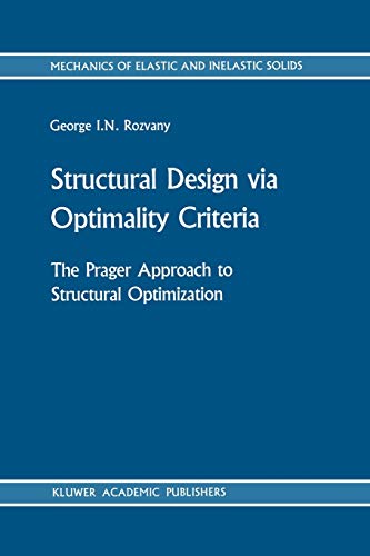 Structural Design via Optimality Criteria: The Prager Approach to Structural Optimization: 8 (Mechanics of Elastic and Inelastic Solids)