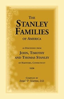 The Stanley Families of America: As Descended From John, Timothy, and Thomas Stanley of Hartford, Conn., 1636.