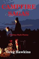 Campfire Sagas: Cowboy Style Poetry 1520745389 Book Cover