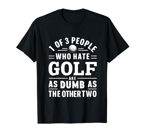 Funny Sarcastic Golf Player Saying ,Golfing Fans, Golf Lover T-Shirt