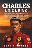 CHARLES LECLERC BIOGRAFIE: Von den Straßen Monte Carlos zum Ruhm der Formel 1: Die inspirierende wahre Geschichte von Leidenschaft, Verlust und Schicksal