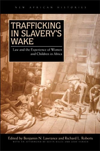 Trafficking in Slavery’s Wake: Law and the Experience of Women and Children in Africa (New African Histories)