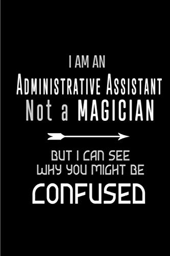 I am an Administrative Assistant Not a Magician But I