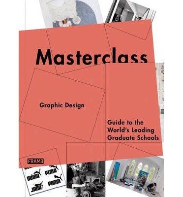 [(Masterclass: Graphic Design: Guide to the World's Leading Graduate Schools )] [Author: Carmel McNamara] [Jan-2014]