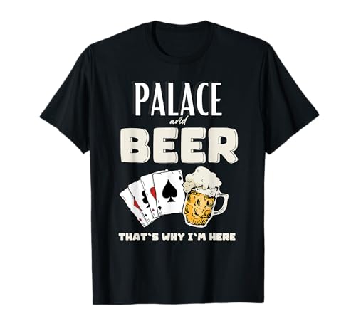 Palace and Beer, c'est pourquoi je suis ici T-Shirt