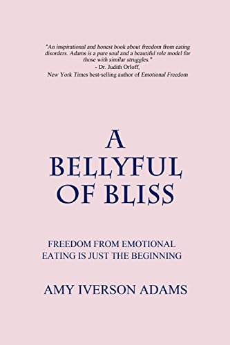 A Bellyful of Bliss: Freedom from Emotional Eating is Just the Beginning