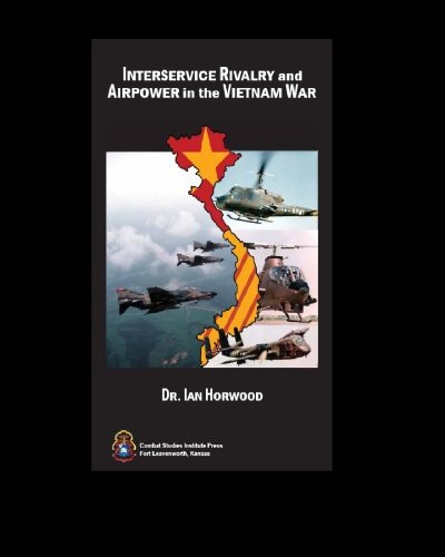 Interservice Rivalry And Air Power In The Vietnam War: Horwood, Ian ...
