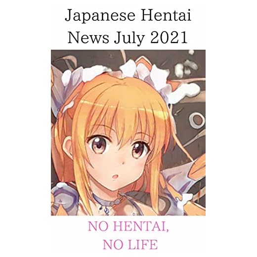 Japanese Hentai News July 2021: NO HENTAI, NO LIFE (English Edition)