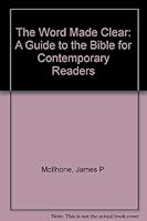 The Word Made Clear: A Guide to the Bible for Contemporary Readers 0883472686 Book Cover
