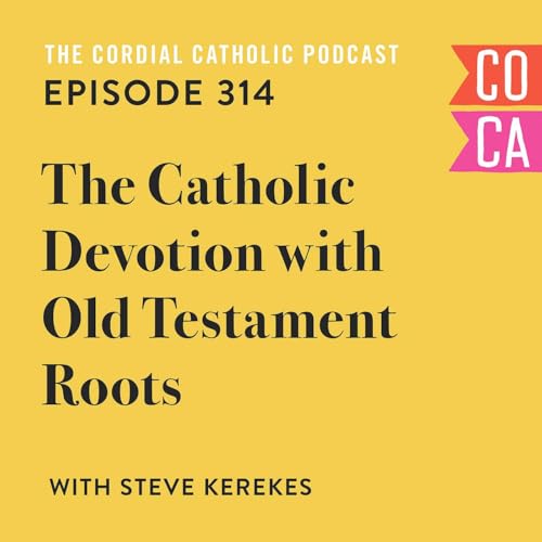 『314: The Catholic Devotion With Old Testament Roots (w/ Steve Kerekes)』のカバーアート