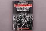  Die Gefangenen. Leben und Überleben deutscher Soldaten hinter Stacheldraht.